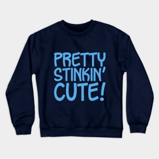 Pretty Stinkin' Cute Crewneck Sweatshirt